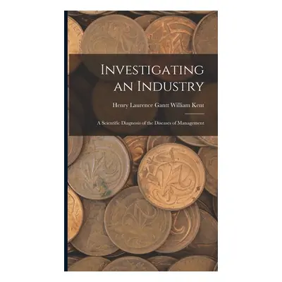 "Investigating an Industry: A Scientific Diagnosis of the Diseases of Management" - "" ("Kent He