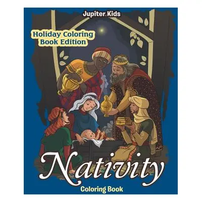 "Nativity Coloring Book: Holiday Coloring Book Edition" - "" ("Jupiter Kids")