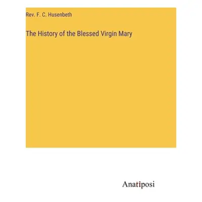 "The History of the Blessed Virgin Mary" - "" ("Husenbeth F. C.")