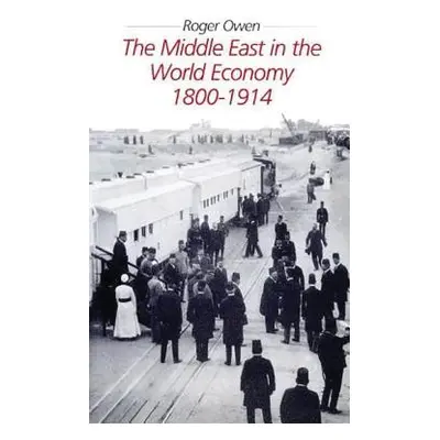 "The Middle East in the World Economy, 1800-1914" - "" ("Owen Roger")