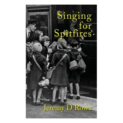 "Singing for Spitfires" - "" ("Rowe Jeremy D.")