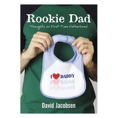 "Rookie Dad: Thoughts on First-Time Fatherhood" - "" ("Jacobsen David")