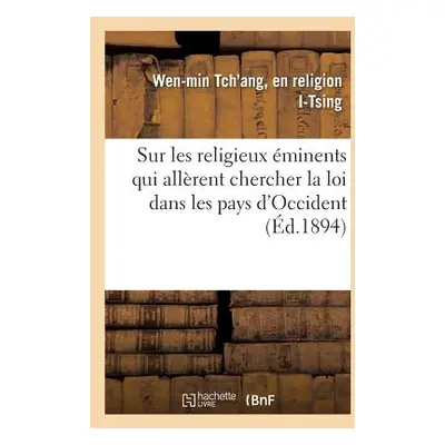 "Mmoire Compos l'poque de la Grande Dynastie t'Ang Sur Les Religieux minents: Qui Allrent Cherc