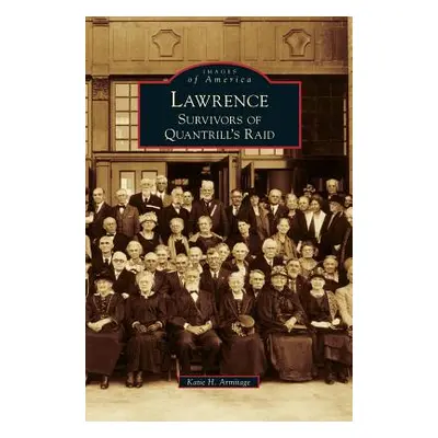 "Lawrence: Survivors of Quantrill's Raid" - "" ("Armitage Katie H.")