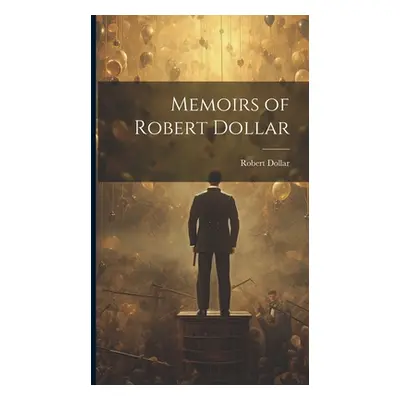 "Memoirs of Robert Dollar" - "" ("Dollar Robert")