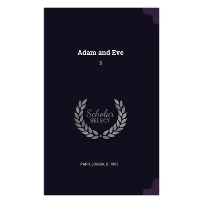 "Adam and Eve: 3" - "" ("Parr Louisa")