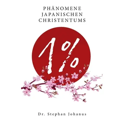 "1 %: Phnomene japanischen Christentums" - "" ("Johanus Stephan")