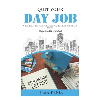 "Quit Your Day Job: A Real Estate Blueprint to Replace Your Paycheck With Rental Income" - "" ("