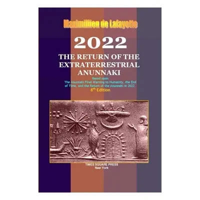 "2022: The Return of the Extraterrestrial Anunnaki" - "" ("De Lafayette Maximillien")