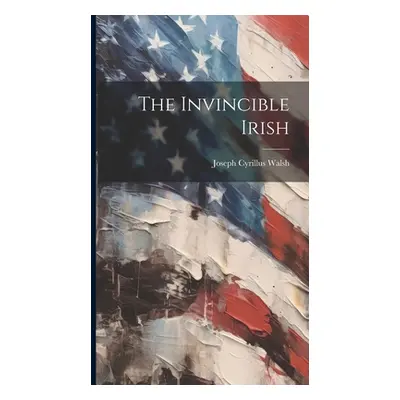 "The Invincible Irish" - "" ("Walsh Joseph Cyrillus")