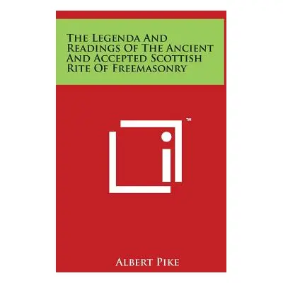 "The Legenda And Readings Of The Ancient And Accepted Scottish Rite Of Freemasonry" - "" ("Pike 