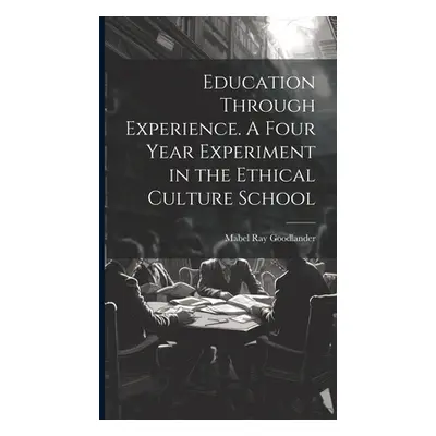 "Education Through Experience. A Four Year Experiment in the Ethical Culture School" - "" ("Good