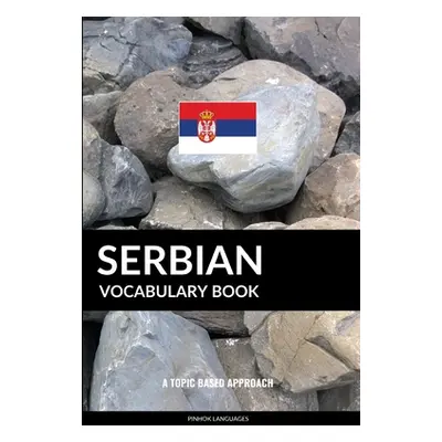 "Serbian Vocabulary Book: A Topic Based Approach" - "" ("Languages Pinhok")