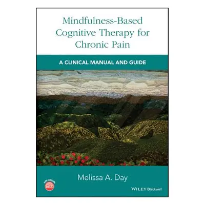 "Mindfulness-Based Cognitive Therapy for Chronic Pain: A Clinical Manual and Guide" - "" ("Day M