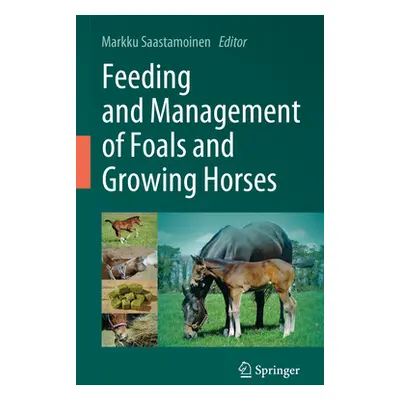 "Feeding and Management of Foals and Growing Horses" - "" ("Saastamoinen Markku")