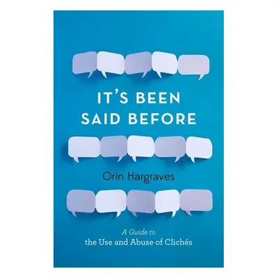 "It's Been Said Before: A Guide to the Use and Abuse of Clichs" - "" ("Hargraves Orin")