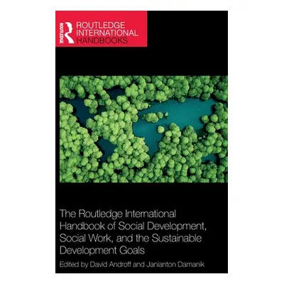 "The Routledge International Handbook of Social Development, Social Work, and the Sustainable De