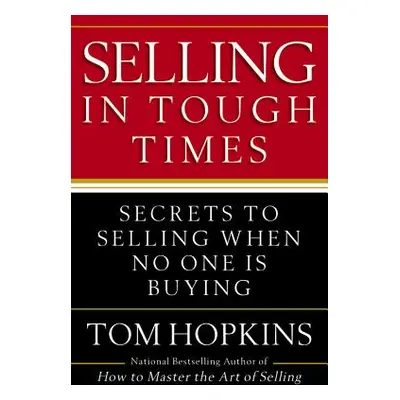 "Selling in Tough Times: Secrets to Selling When No One Is Buying" - "" ("Hopkins Tom")