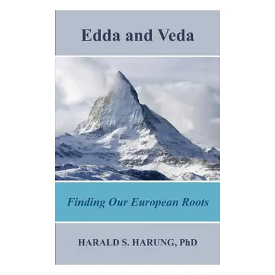 "Edda and Veda: Finding Our European Roots" - "" ("Harung Harald S.")