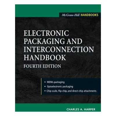 "Electronic Packaging and Interconnection Handbook 4/E" - "" ("Harper Charles")