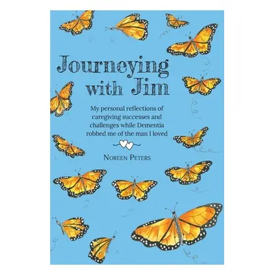 "Journeying with Jim: My personal reflections of caregiving successes and challenges while Demen