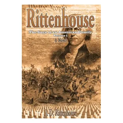 "Rittenhouse: The Saga of an American Family Volume 1" - "" ("Rittenhouse J. D.")