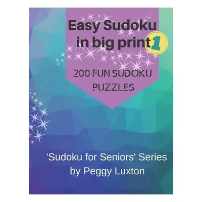 "Easy Sudoku in big print 1: 200 fun sudoku puzzles" - "" ("Luxton Peggy")