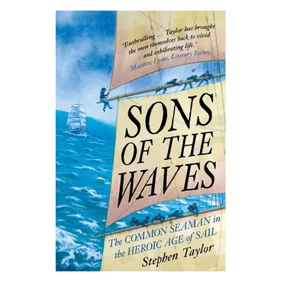 "Sons of the Waves: The Common Seaman in the Heroic Age of Sail" - "" ("Taylor Stephen")