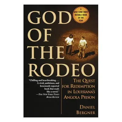 "God of the Rodeo: The Quest for Redemption in Louisiana's Angola Prison" - "" ("Bergner Daniel"