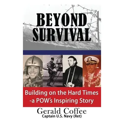 "Beyond Survival: Building on the Hard Times - A Pow's Inspiring Story" - "" ("Coffee Gerald")