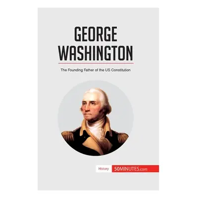 "George Washington: The Founding Father of the US Constitution" - "" ("50minutes")