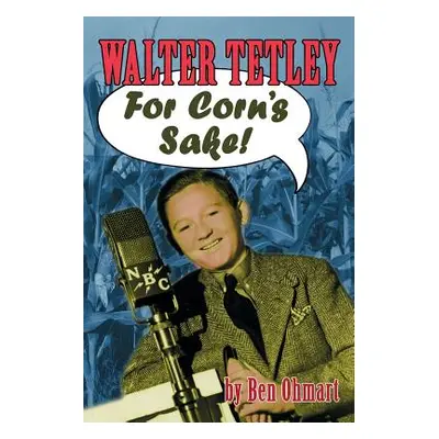 "Walter Tetley - For Corn's Sake" - "" ("Ohmart Ben")