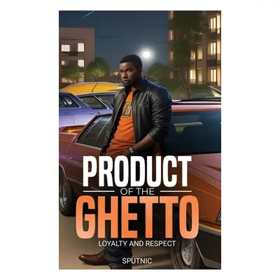 "Product of the Ghetto" - "" (" Sputnic")