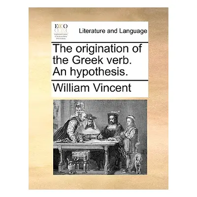 "The Origination of the Greek Verb. an Hypothesis." - "" ("Vincent William")