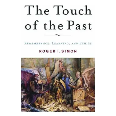 "The Touch of the Past: Remembrance, Learning and Ethics" - "" ("Simon R.")