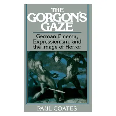 "The Gorgon's Gaze: German Cinema, Expressionism, and the Image of Horror" - "" ("Coates Paul")