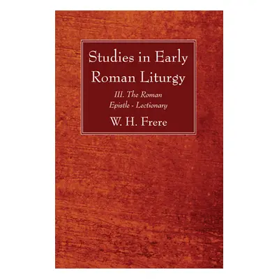 "Studies in Early Roman Liturgy" - "" ("Frere W. H.")