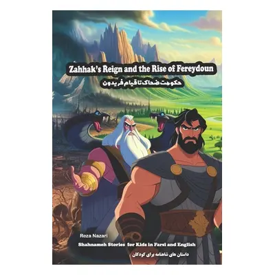 "Zahhak's Reign and the Rise of Fereydoun: Shahnameh Stories for Kids in Farsi and English" - ""