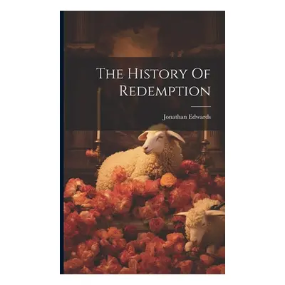 "The History Of Redemption" - "" ("Edwards Jonathan")