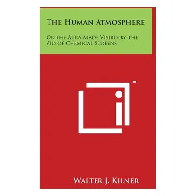 "The Human Atmosphere: Or the Aura Made Visible by the Aid of Chemical Screens" - "" ("Kilner Wa