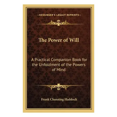 "The Power of Will: A Practical Companion Book for the Unfoldment of the Powers of Mind" - "" ("