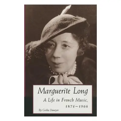 "Marguerite Long: A Life in French Music, 1874a 1966" - "" ("Dunoyer Cecilia")