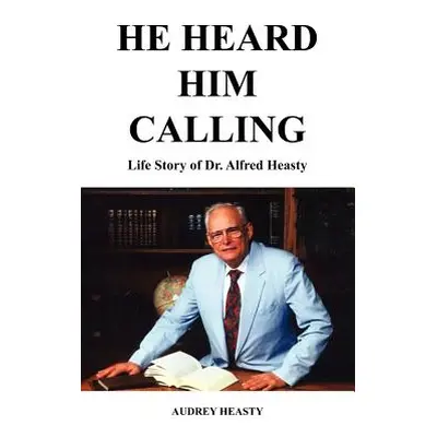 "He Heard Him Calling: Life Story of Dr. Alfred Heasty" - "" ("Heasty Audrey")