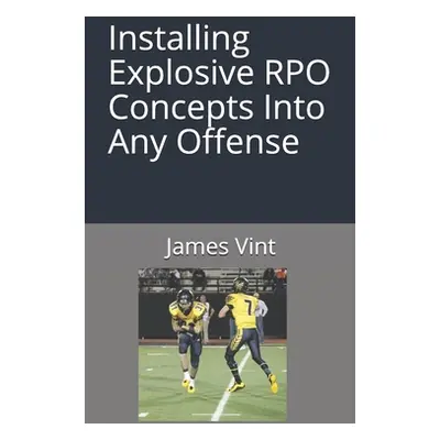 "Installing Explosive RPO Concepts Into Any Offense" - "" ("Vint James")