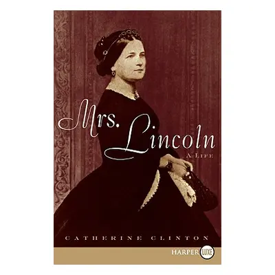 "Mrs. Lincoln: A Life" - "" ("Clinton Catherine")