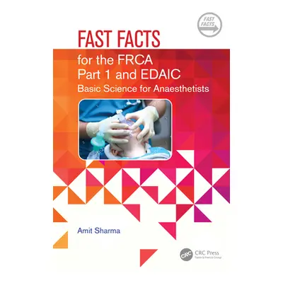 "Fast Facts for the Primary FRCA and EDAIC: Basic Science for Anaesthetists" - "" ("Sharma Amit"