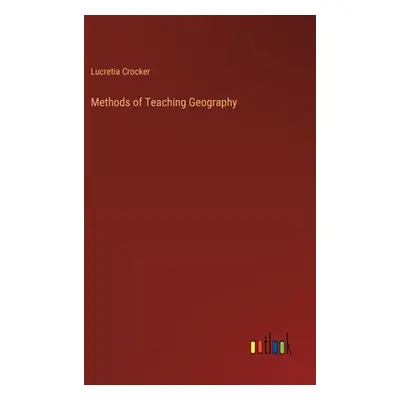 "Methods of Teaching Geography" - "" ("Crocker Lucretia")