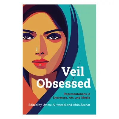 "Veil Obsessed: Representations in Literature, Art, and Media" - "" ("Al-Wazedi Umme")