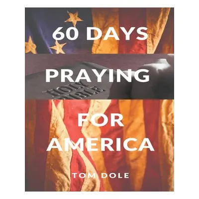 "60 Days Praying for America" - "" ("Dole Tom")