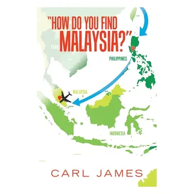 "How Do You Find Malaysia?" - "" ("James Carl")